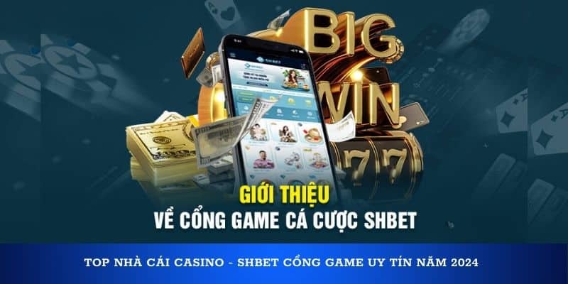 Top nhà cái casino - Shbet cổng game uy tín năm 2024